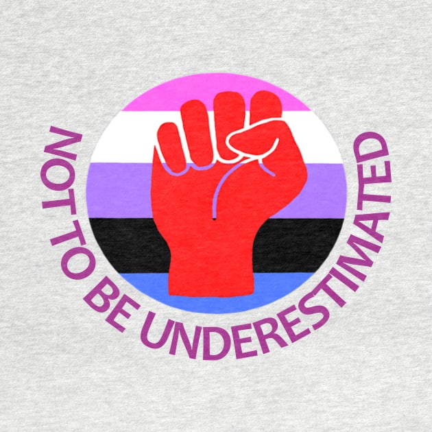 Gender Fluid Activist - Not To Be Underestimated by Courage Today Designs